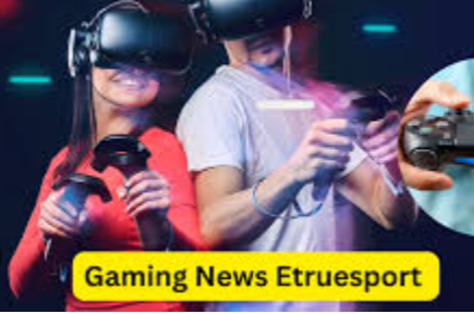 Gaming Updates From Etruesports Etruegames